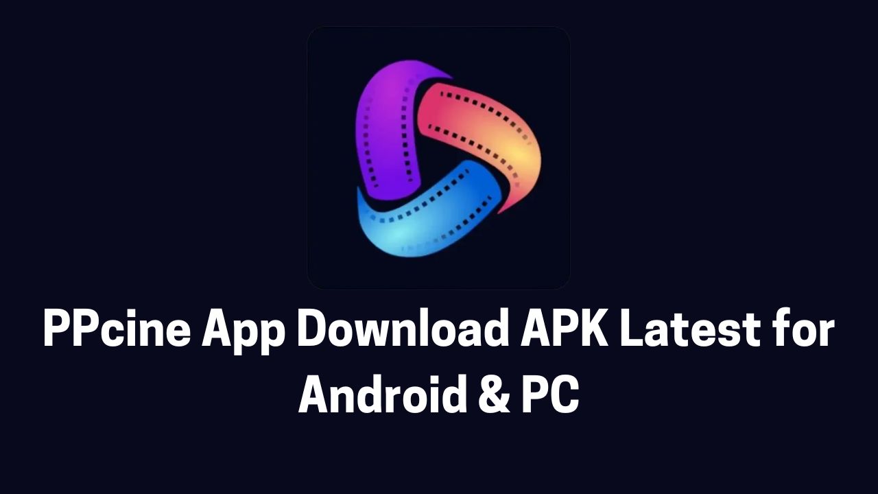 PPcine App Download APK Latest for Android & PC