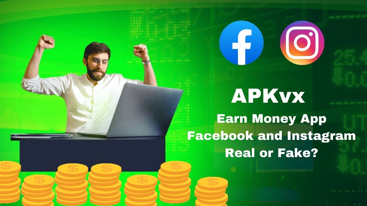 APKvx Earn Money App: Facebook and Instagram - Real or Fake?